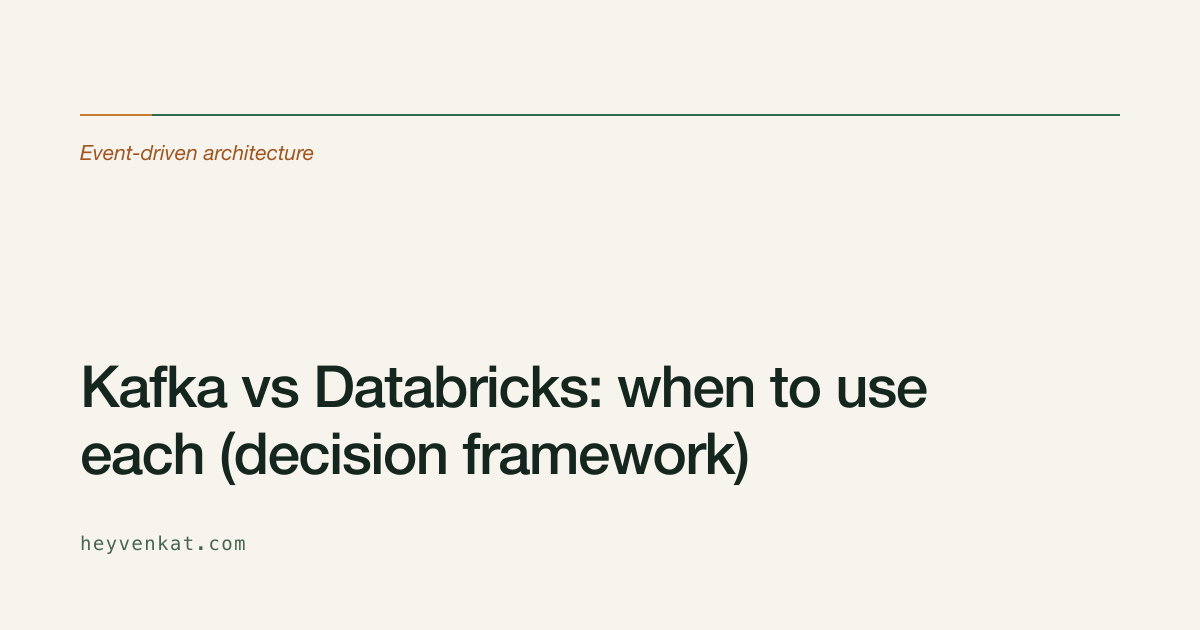 Kafka vs Databricks: when to use each (decision framework) — an article by Venkataraman Thyagarajan